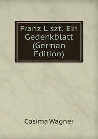 Franz Liszt: Ein Gedenkblatt (German Edition)