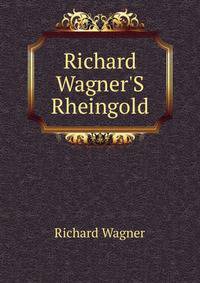 Richard Wagner'S Rheingold