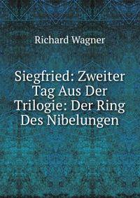 Siegfried: Zweiter Tag Aus Der Trilogie: Der Ring Des Nibelungen