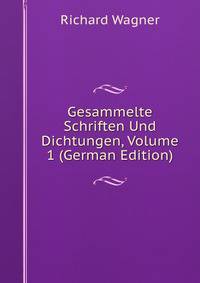 Gesammelte Schriften Und Dichtungen, Volume 1 (German Edition)