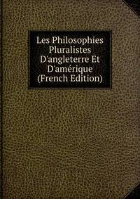 Les Philosophies Pluralistes D'angleterre Et D'am?rique (French Edition)