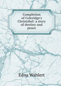 Completion of Coleridge's Christabel: a story of destiny and peace