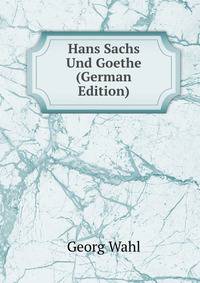 Hans Sachs Und Goethe (German Edition)