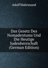 Das Gesetz Des Nomadentums Und Die Heutige Judenherrschaft (German Edition)