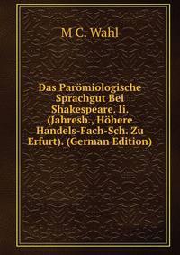 Das Par?miologische Sprachgut Bei Shakespeare. Ii. (Jahresb., H?here Handels-Fach-Sch. Zu Erfurt). (German Edition)