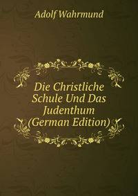 Die Christliche Schule Und Das Judenthum (German Edition)