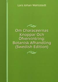 Om Characeernas Knoppar Och ?fvervintring: Botanisk Afhandling (Swedish Edition)