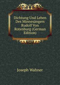 Dichtung Und Leben Des Minnes?ngers Rudolf Von Rotenburg (German Edition)
