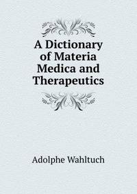 A Dictionary of Materia Medica and Therapeutics
