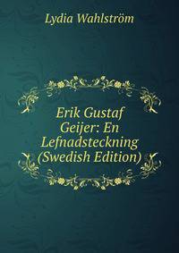 Erik Gustaf Geijer: En Lefnadsteckning (Swedish Edition)