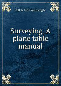 Surveying. A plane table manual