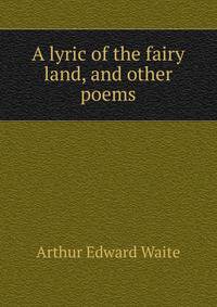 A lyric of the fairy land, and other poems