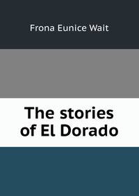 The stories of El Dorado