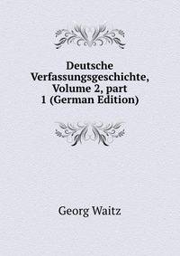 Deutsche Verfassungsgeschichte, Volume 2, part 1 (German Edition)
