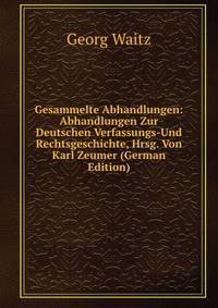 Gesammelte Abhandlungen: Abhandlungen Zur Deutschen Verfassungs-Und Rechtsgeschichte, Hrsg. Von Karl Zeumer (German Edition)