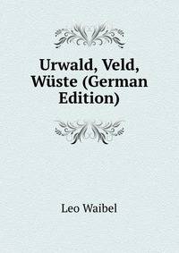 Urwald, Veld, W?ste (German Edition)