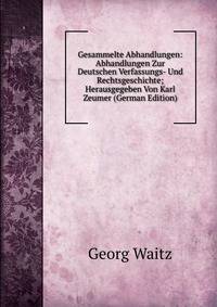 Gesammelte Abhandlungen: Abhandlungen Zur Deutschen Verfassungs- Und Rechtsgeschichte; Herausgegeben Von Karl Zeumer (German Edition)