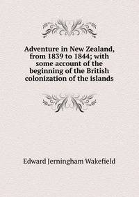 Adventure in New Zealand, from 1839 to 1844; with some account of the beginning of the British colonization of the islands