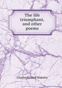 The life triumphant, and other poems