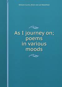 As I journey on; poems in various moods