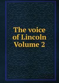 The voice of Lincoln Volume 2