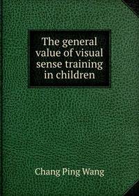 The general value of visual sense training in children