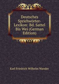 Deutsches Sprichw?rter-Lexikon: Bd. Sattel Bis Wei (German Edition)