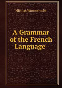 A Grammar of the French Language .
