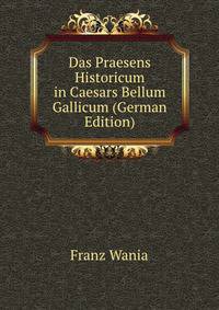 Das Praesens Historicum in Caesars Bellum Gallicum (German Edition)