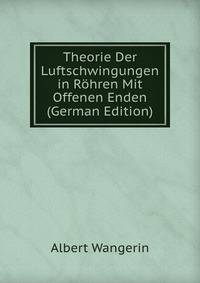 Theorie Der Luftschwingungen in R?hren Mit Offenen Enden (German Edition)