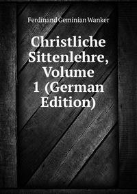 Christliche Sittenlehre, Volume 1 (German Edition)