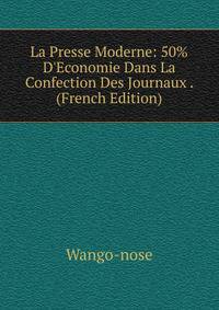 La Presse Moderne: 50% D'Economie Dans La Confection Des Journaux . (French Edition)