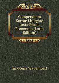 Compendium Sacrae Liturgiae Juxta Ritum Romanum (Latin Edition)