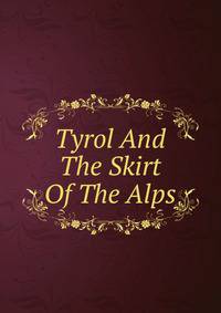 Tyrol And The Skirt Of The Alps