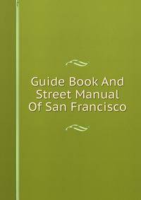 Guide Book And Street Manual Of San Francisco