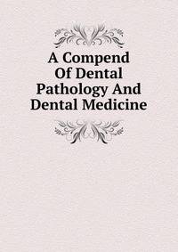 A Compend Of Dental Pathology And Dental Medicine