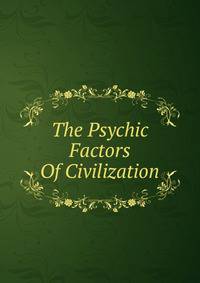 The Psychic Factors Of Civilization