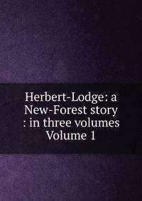 Herbert-Lodge: a New-Forest story : in three volumes Volume 1