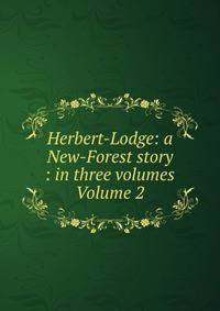 Herbert-Lodge: a New-Forest story : in three volumes Volume 2
