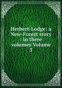 Herbert-Lodge: a New-Forest story : in three volumes Volume 3