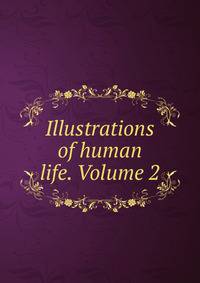 Illustrations of human life. Volume 2