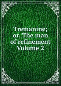 Tremanine; or, The man of refinement Volume 2