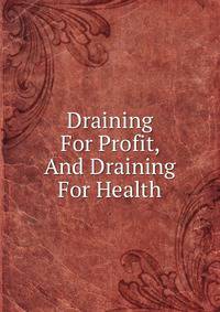 Draining For Profit, And Draining For Health