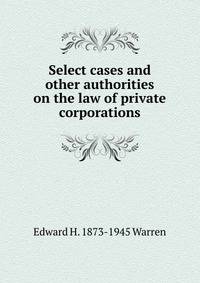 Select cases and other authorities on the law of private corporations