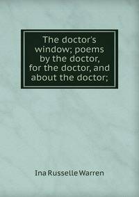 The doctor's window; poems by the doctor, for the doctor, and about the doctor;