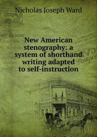New American stenography: a system of shorthand writing adapted to self-instruction