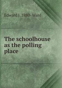 The schoolhouse as the polling place