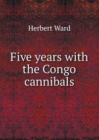 Five years with the Congo cannibals