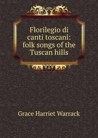 Florilegio di canti toscani: folk songs of the Tuscan hills