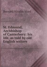 St. Edmund, Archbishop of Canterbury: his life, as told by old English writers